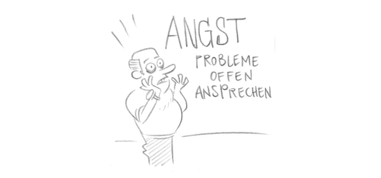 Ganz klares Signal zum Handeln: wenn Angst, vor was auch immer, den offenen Austausch im Team hindert
